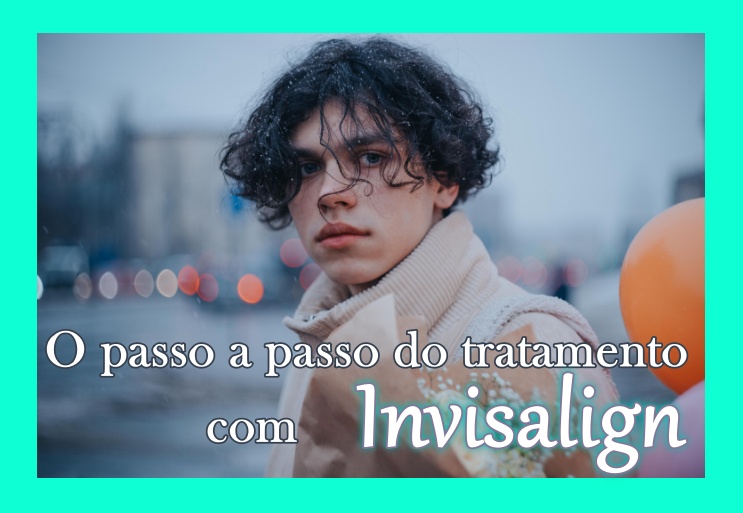 O passo a Passo do tratamento com Invisalign